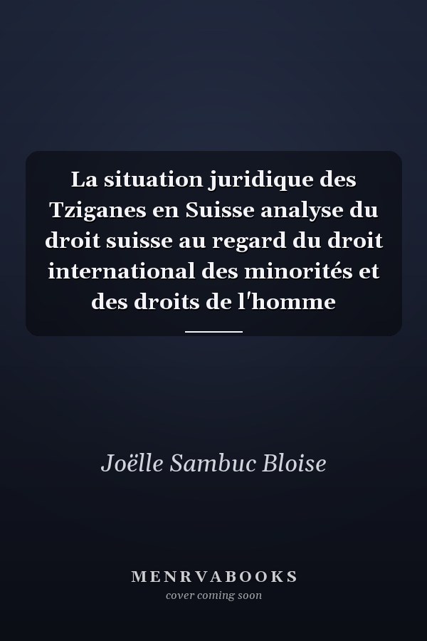 La situation juridique des Tziganes en Suisse analyse du droit suisse au regard du droit international des minorités et des droits de l'homme