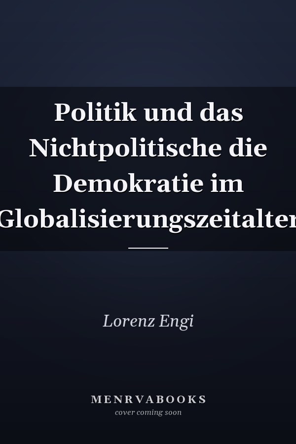 Politik und das Nichtpolitische die Demokratie im Globalisierungszeitalter