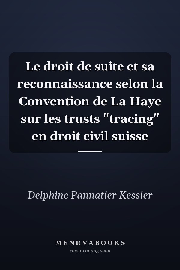 Le droit de suite et sa reconnaissance selon la Convention de La Haye sur les trusts "tracing" en droit civil suisse