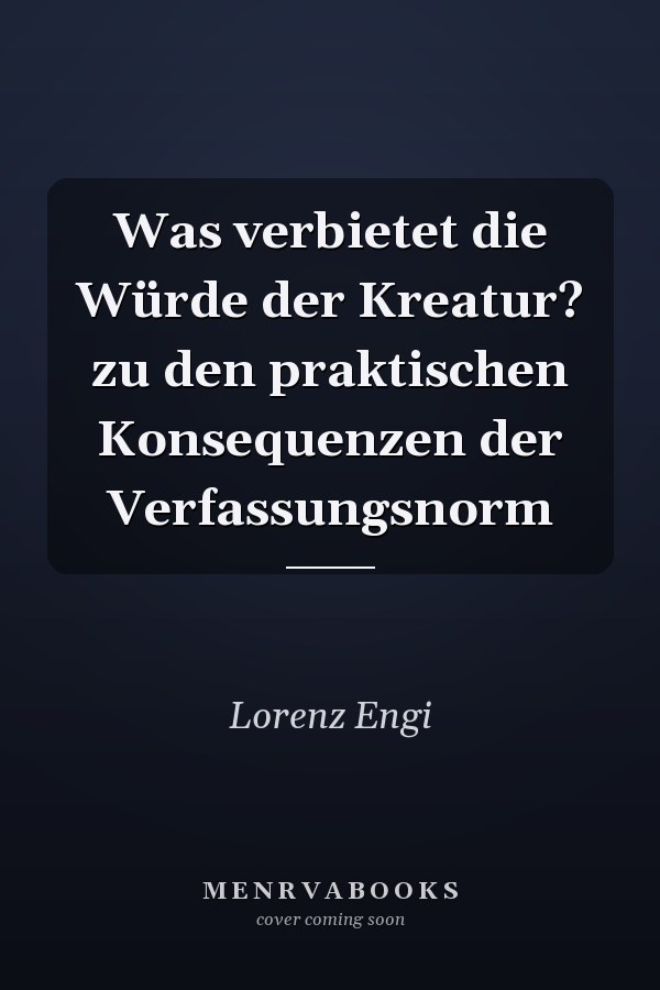 Was verbietet die Würde der Kreatur? zu den praktischen Konsequenzen der Verfassungsnorm