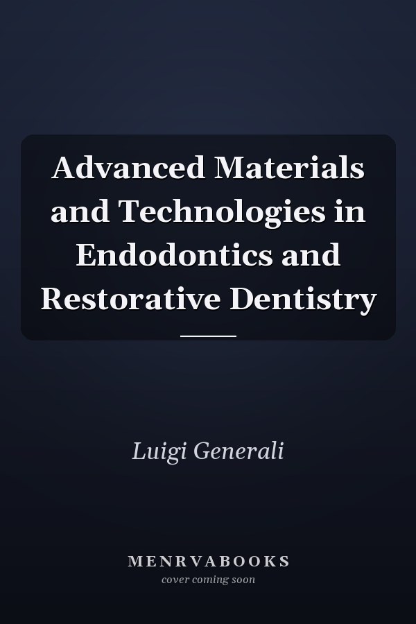 Advanced Materials and Technologies in Endodontics and Restorative Dentistry