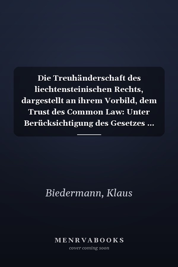 Die Treuhänderschaft des liechtensteinischen Rechts, dargestellt an ihrem Vorbild, dem Trust des Common Law: Unter Berücksichtigung des Gesetzes ... zum schweizerischen Recht) (German Edition)