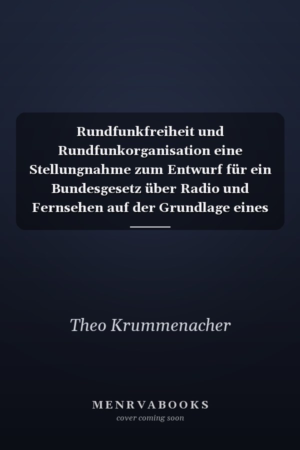 Rundfunkfreiheit und Rundfunkorganisation eine Stellungnahme zum Entwurf für ein Bundesgesetz über Radio und Fernsehen auf der Grundlage eines Rechtsvergleichs mit der Bundesrepublik Deutschland, England und Italien