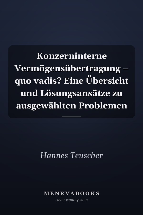Konzerninterne Vermögensübertragung – quo vadis? Eine Übersicht und Lösungsansätze zu ausgewählten Problemen