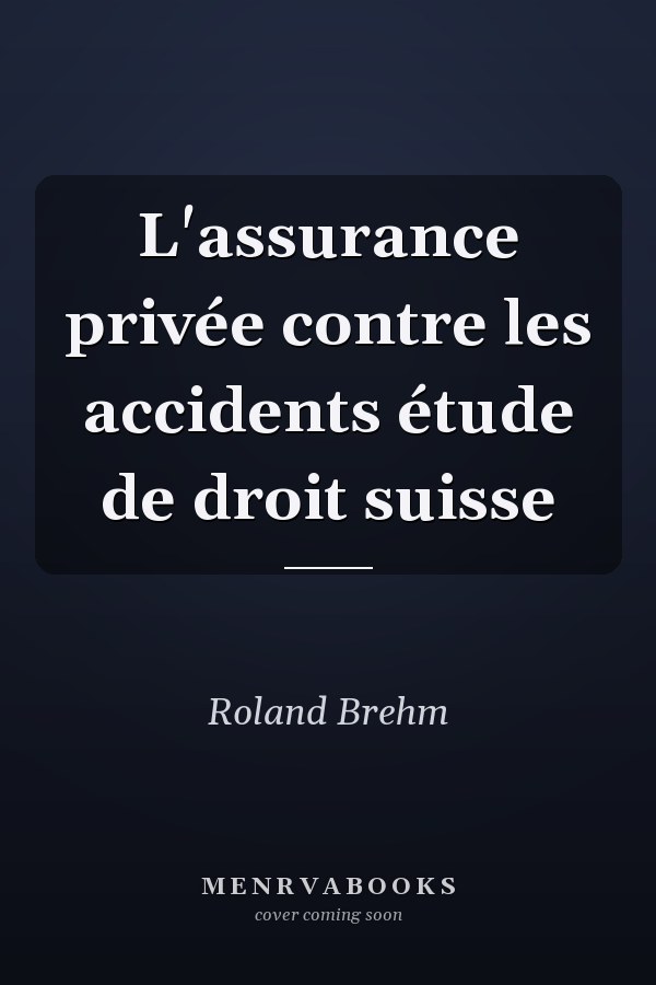 L'assurance privée contre les accidents étude de droit suisse