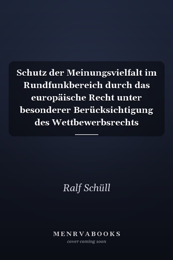 Schutz der Meinungsvielfalt im Rundfunkbereich durch das europäische Recht unter besonderer Berücksichtigung des Wettbewerbsrechts