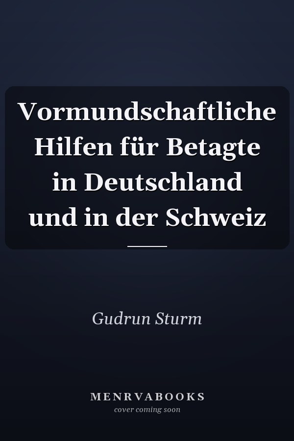 Vormundschaftliche Hilfen für Betagte in Deutschland und in der Schweiz