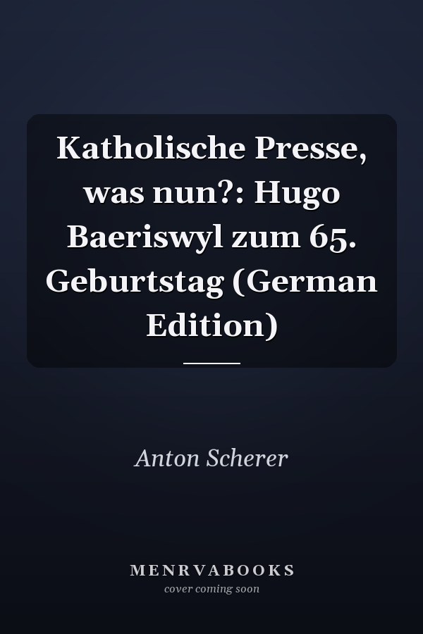 Katholische Presse, was nun?: Hugo Baeriswyl zum 65. Geburtstag (German Edition)