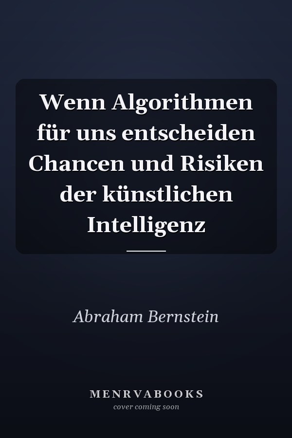 Wenn Algorithmen für uns entscheiden Chancen und Risiken der künstlichen Intelligenz