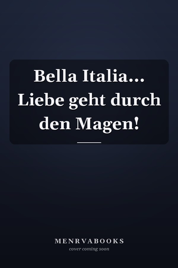 Bella Italia... Liebe geht durch den Magen!