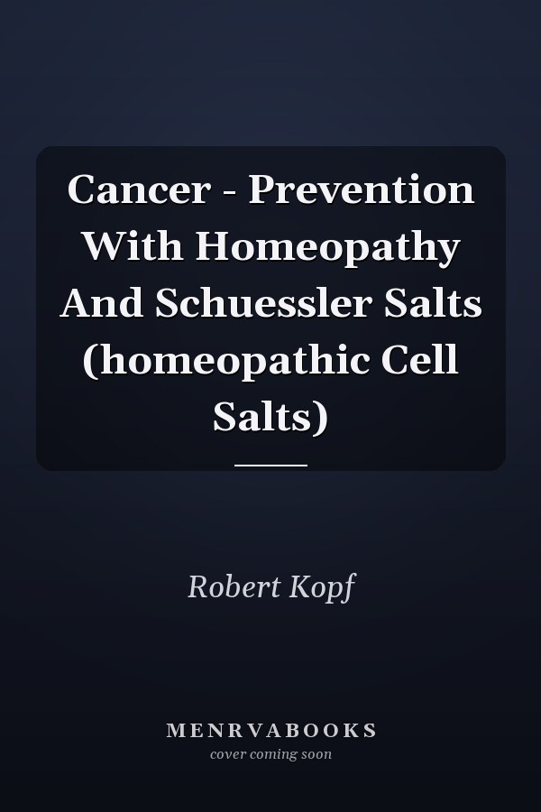 Cancer - Prevention With Homeopathy And Schuessler Salts (homeopathic Cell Salts)