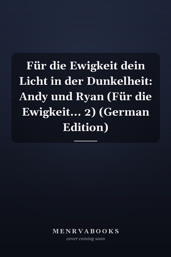Für die Ewigkeit dein Licht in der Dunkelheit: Andy und Ryan (Für die Ewigkeit... 2) (German Edition)