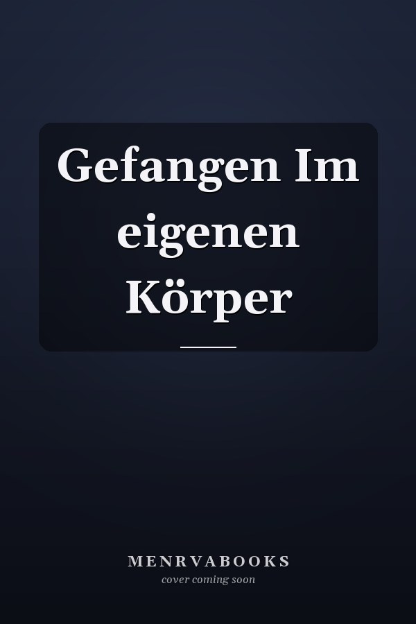 Gefangen Im eigenen Körper