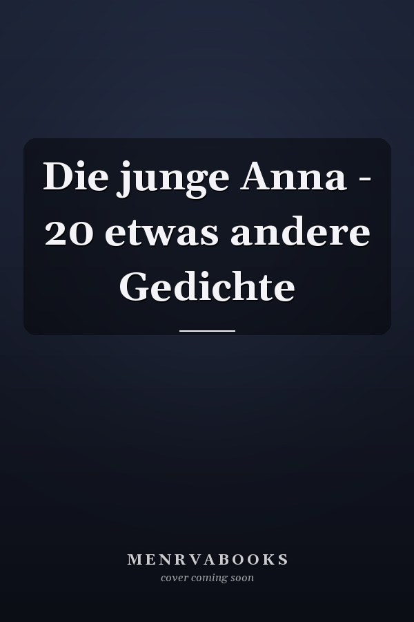 Die junge Anna - 20 etwas andere Gedichte
