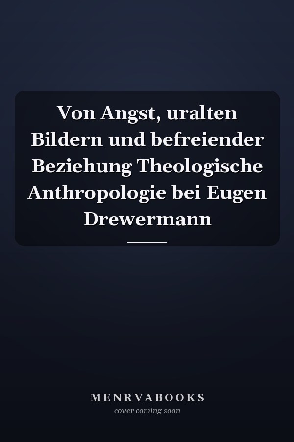 Von Angst, uralten Bildern und befreiender Beziehung Theologische Anthropologie bei Eugen Drewermann
