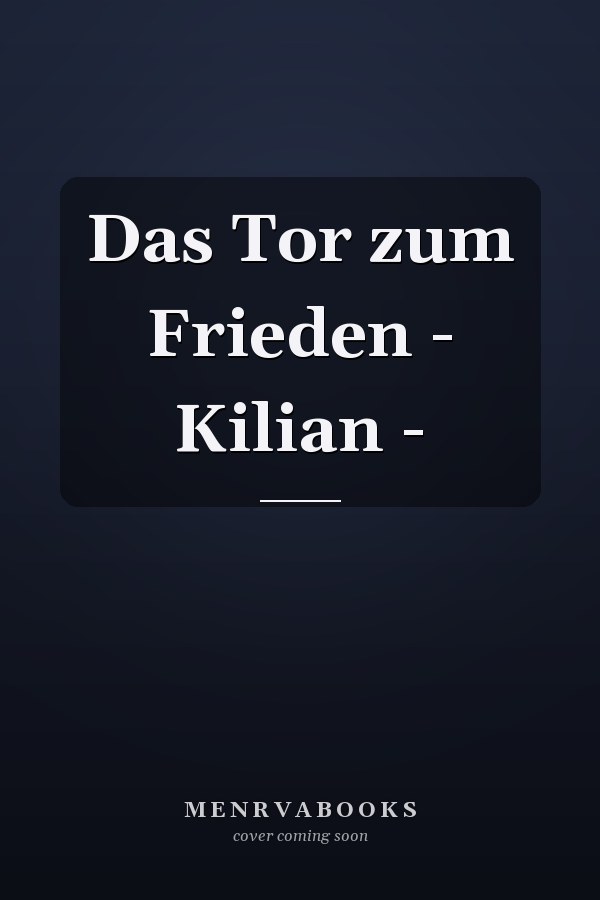 Das Tor zum Frieden - Kilian -