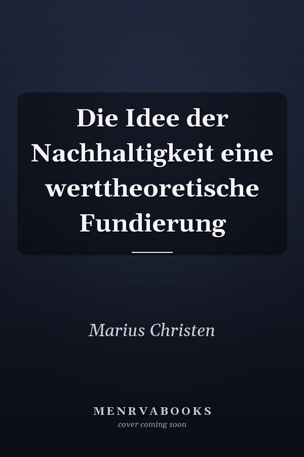 Die Idee der Nachhaltigkeit eine werttheoretische Fundierung
