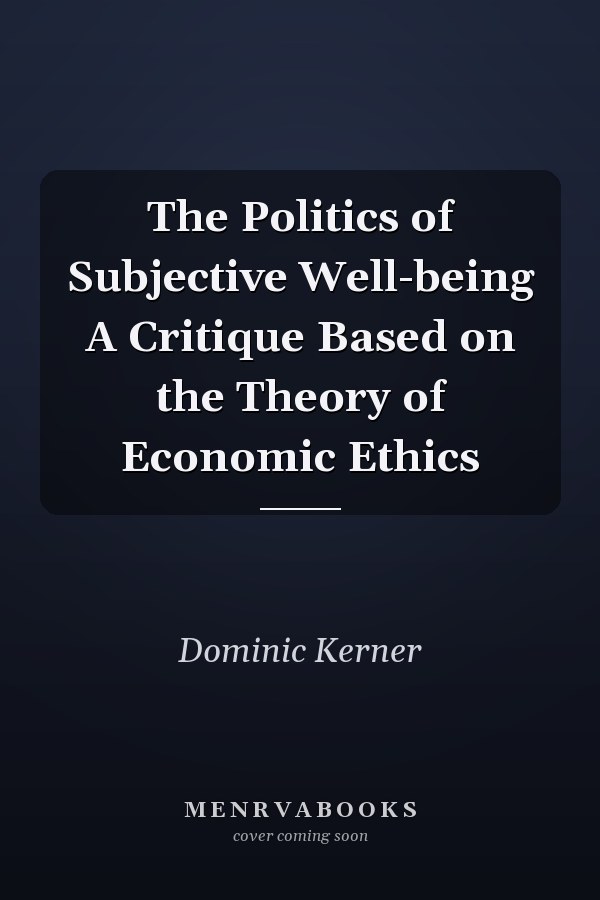 The Politics of Subjective Well-being A Critique Based on the Theory of Economic Ethics