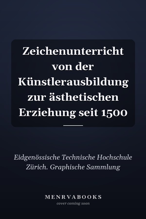 Zeichenunterricht von der Künstlerausbildung zur ästhetischen Erziehung seit 1500