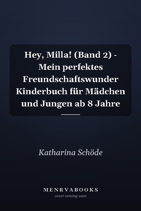 Hey, Milla! (Band 2) - Mein perfektes Freundschaftswunder Kinderbuch für Mädchen und Jungen ab 8 Jahre