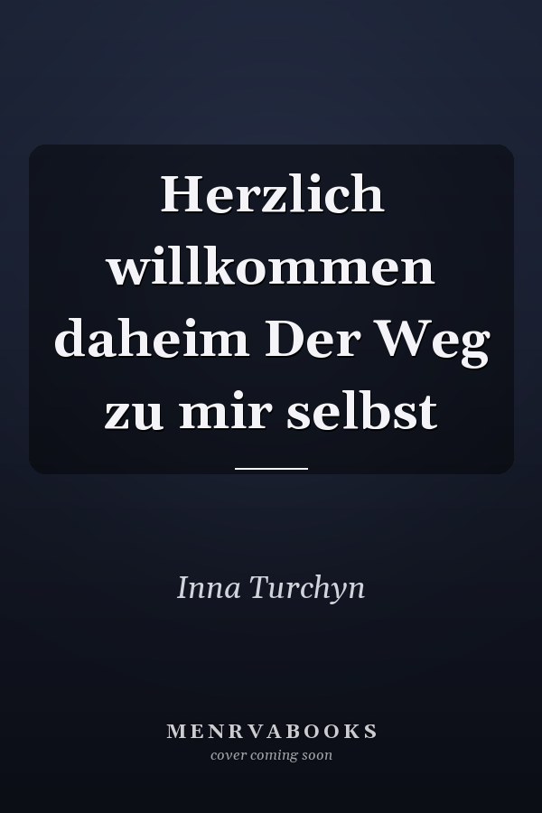 Herzlich willkommen daheim Der Weg zu mir selbst