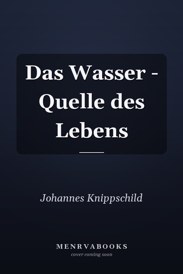 Das Wasser - Quelle des Lebens
