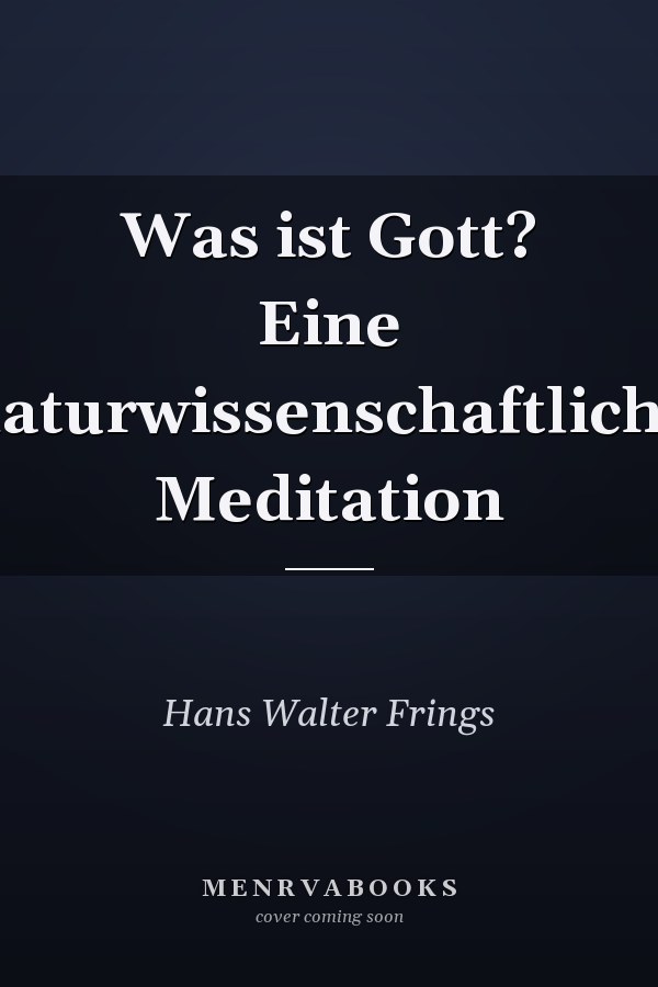Was ist Gott? Eine naturwissenschaftliche Meditation