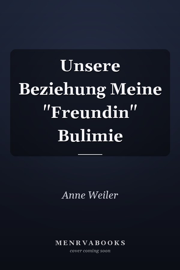 Unsere Beziehung Meine "Freundin" Bulimie