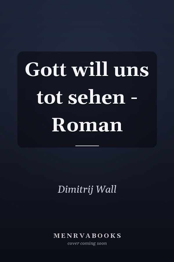 Gott will uns tot sehen - Roman