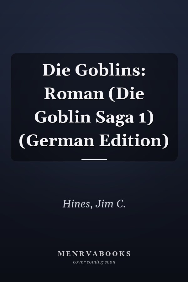 Die Goblins: Roman (Die Goblin Saga 1) (German Edition)