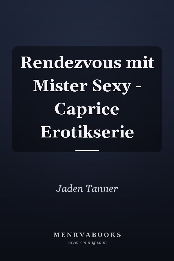 Rendezvous mit Mister Sexy - Caprice Erotikserie
