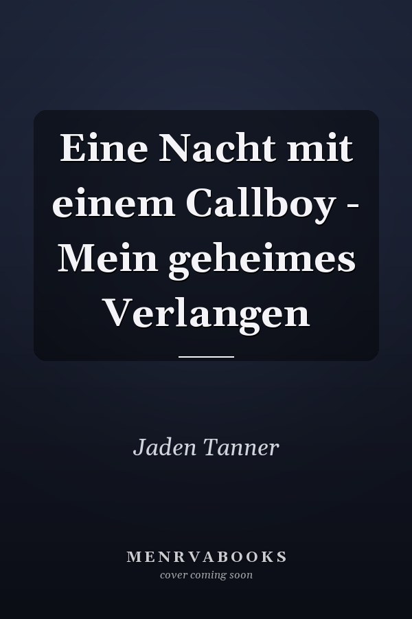 Eine Nacht mit einem Callboy - Mein geheimes Verlangen