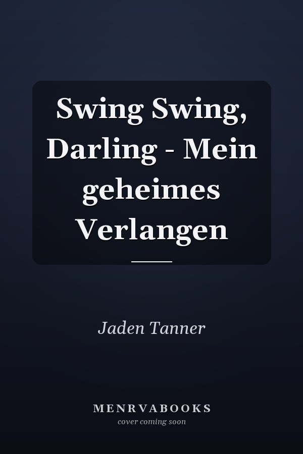 Swing Swing, Darling - Mein geheimes Verlangen