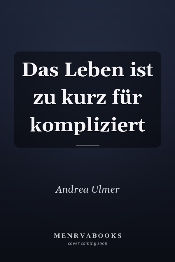 Das Leben ist zu kurz für kompliziert
