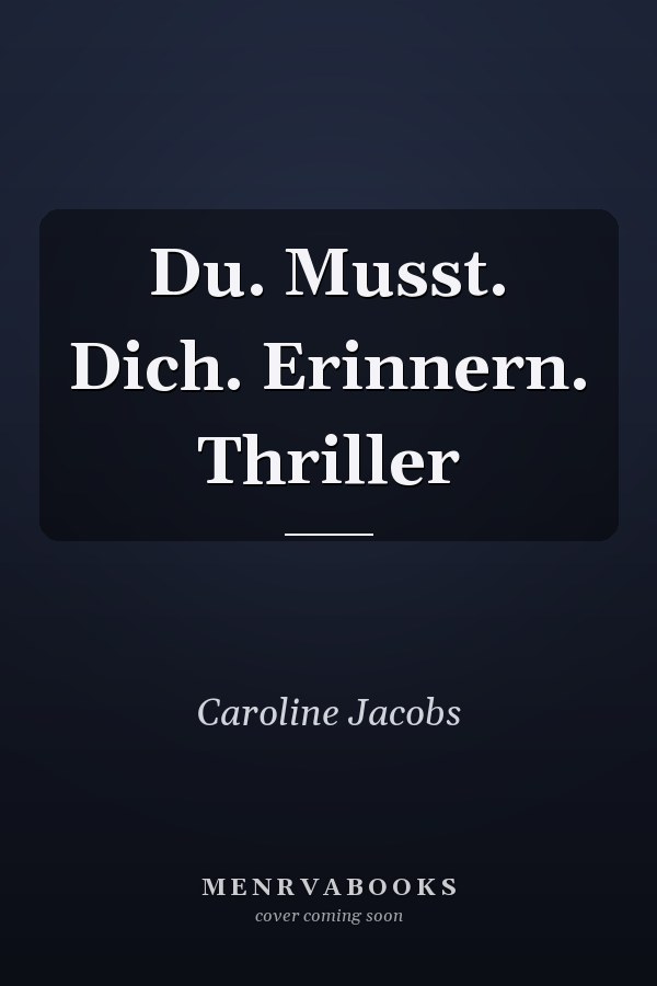Du. Musst. Dich. Erinnern. Thriller