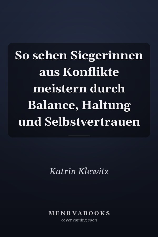 So sehen Siegerinnen aus Konflikte meistern durch Balance, Haltung und Selbstvertrauen