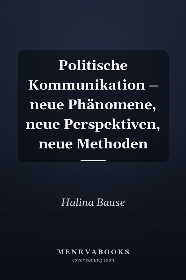 Politische Kommunikation – neue Phänomene, neue Perspektiven, neue Methoden