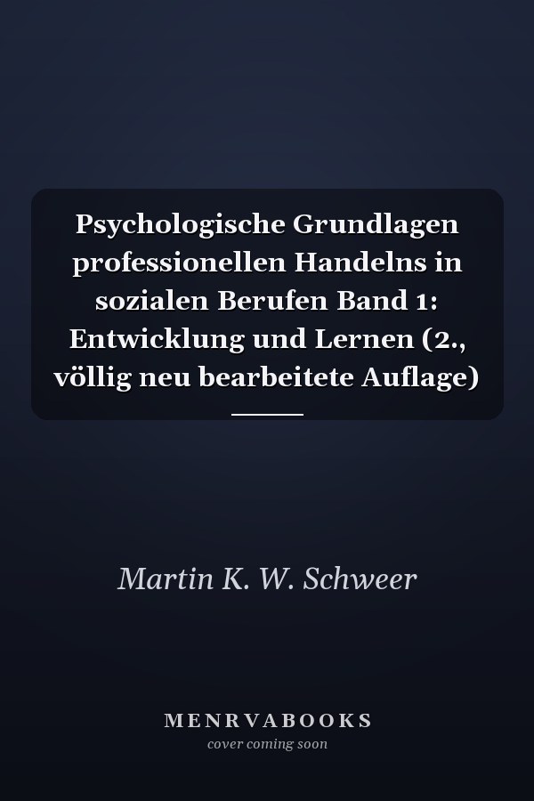 Psychologische Grundlagen professionellen Handelns in sozialen Berufen Band 1: Entwicklung und Lernen (2., völlig neu bearbeitete Auflage)