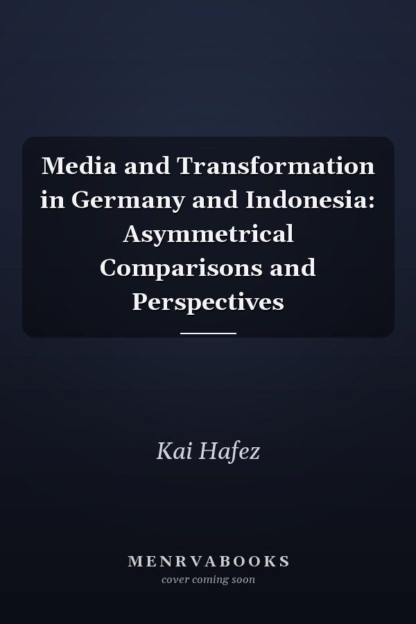 Media and Transformation in Germany and Indonesia: Asymmetrical Comparisons and Perspectives