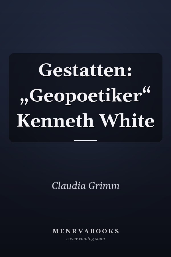 Gestatten: „Geopoetiker“ Kenneth White