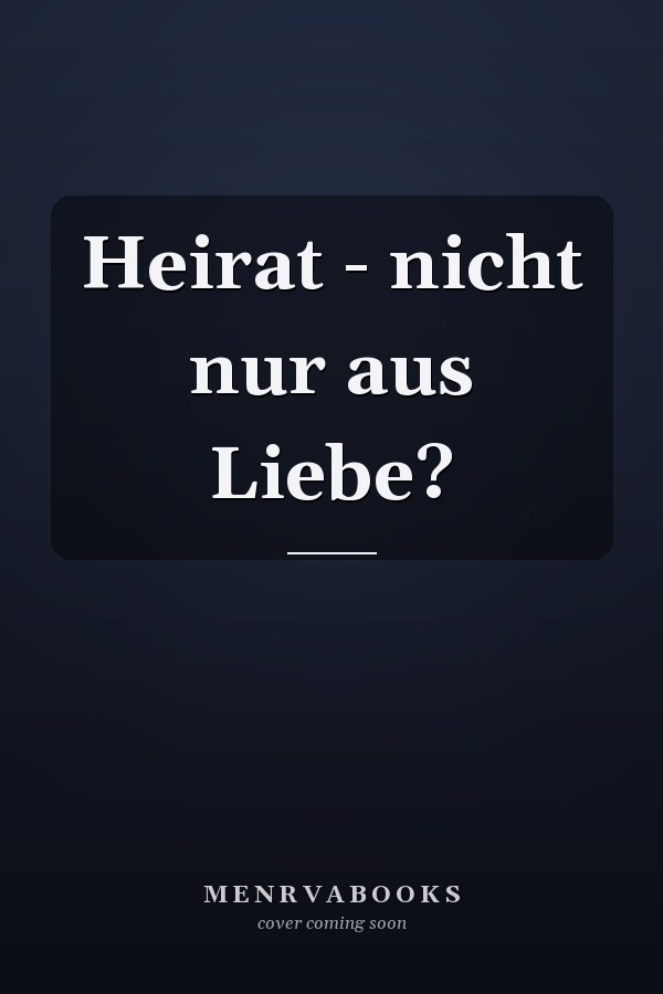 Heirat - nicht nur aus Liebe?