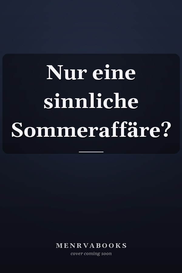 Nur eine sinnliche Sommeraffäre?