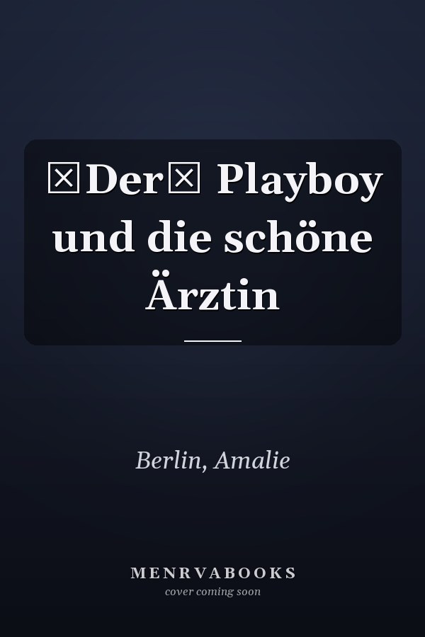 Der Playboy und die schöne Ärztin