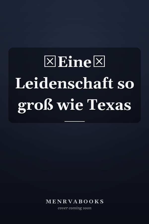 Eine Leidenschaft so groß wie Texas