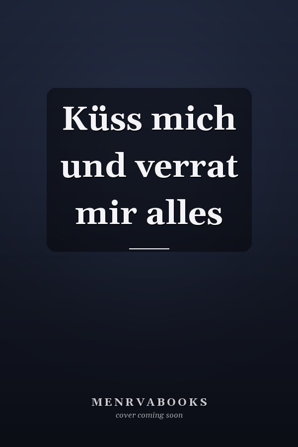 Küss mich und verrat mir alles