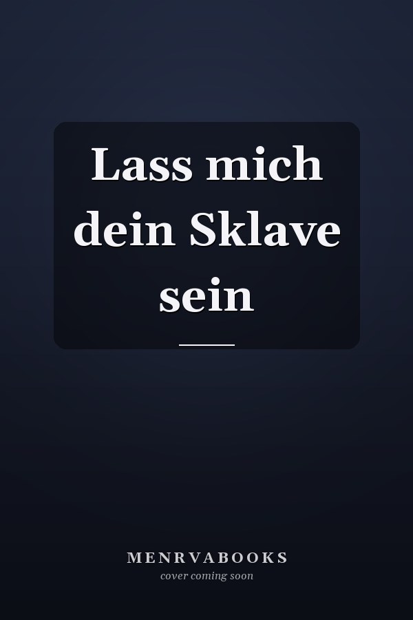 Lass mich dein Sklave sein