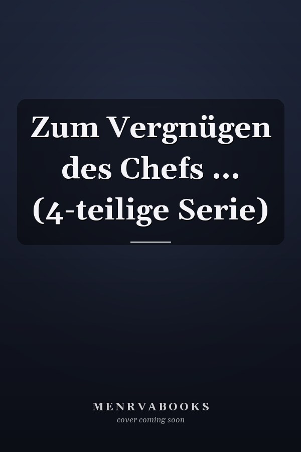 Zum Vergnügen des Chefs ... (4-teilige Serie)