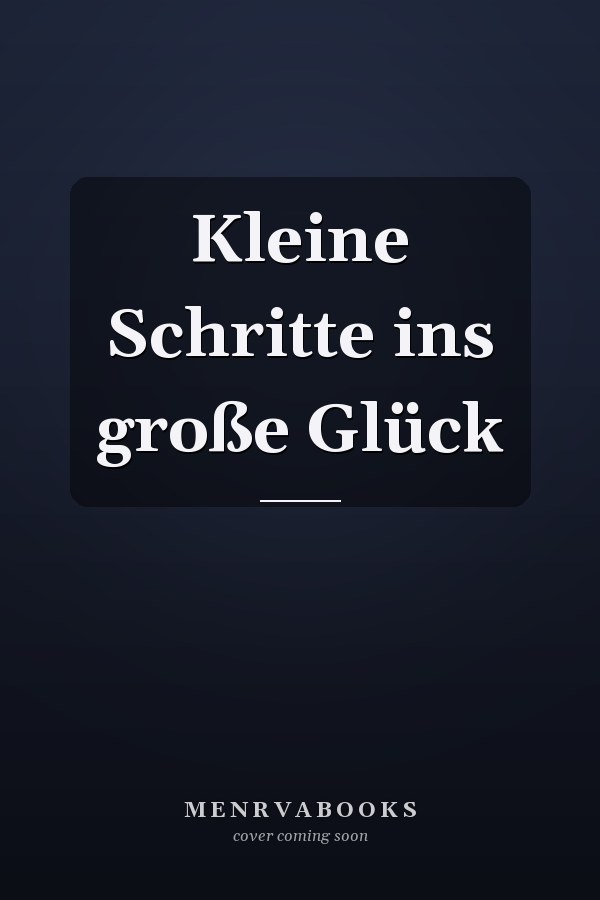Kleine Schritte ins große Glück