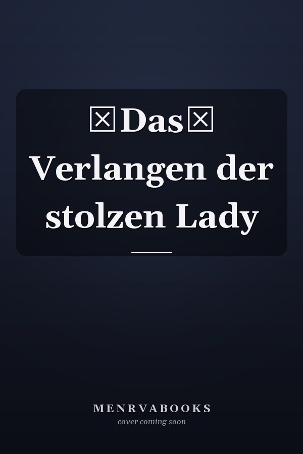 Das Verlangen der stolzen Lady
