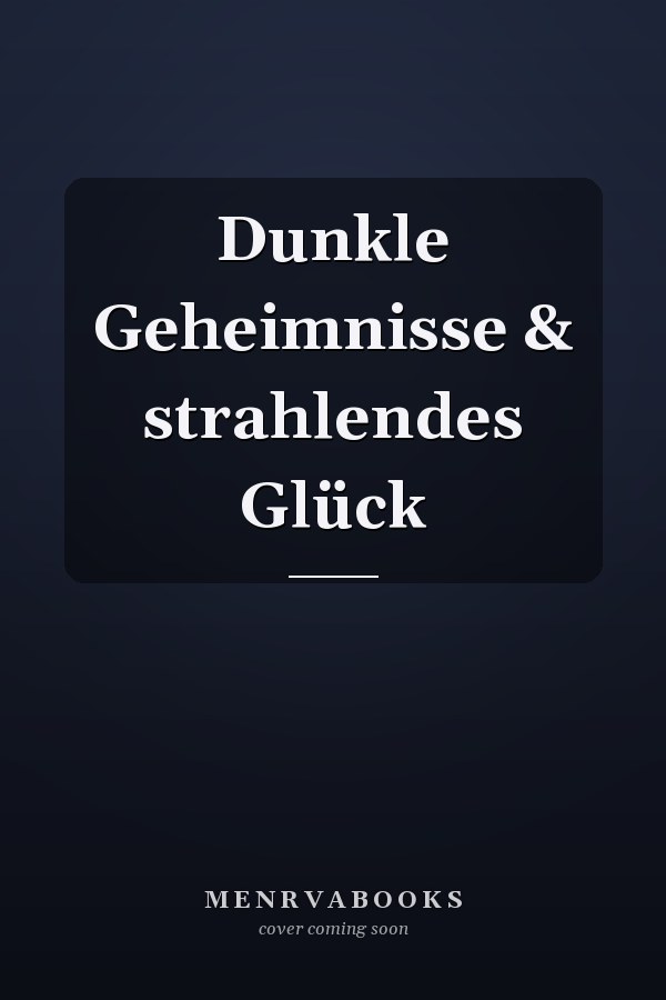 Dunkle Geheimnisse & strahlendes Glück